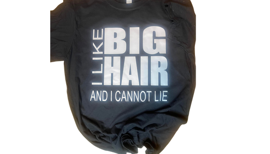 I Like Big Hair And I Can Not Lie T-Shirt